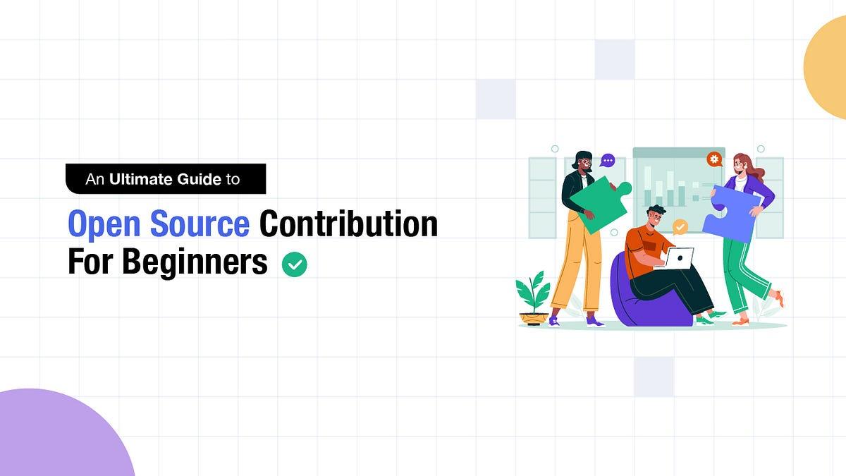 How to Contribute to Open Source: A Beginner’s Guide