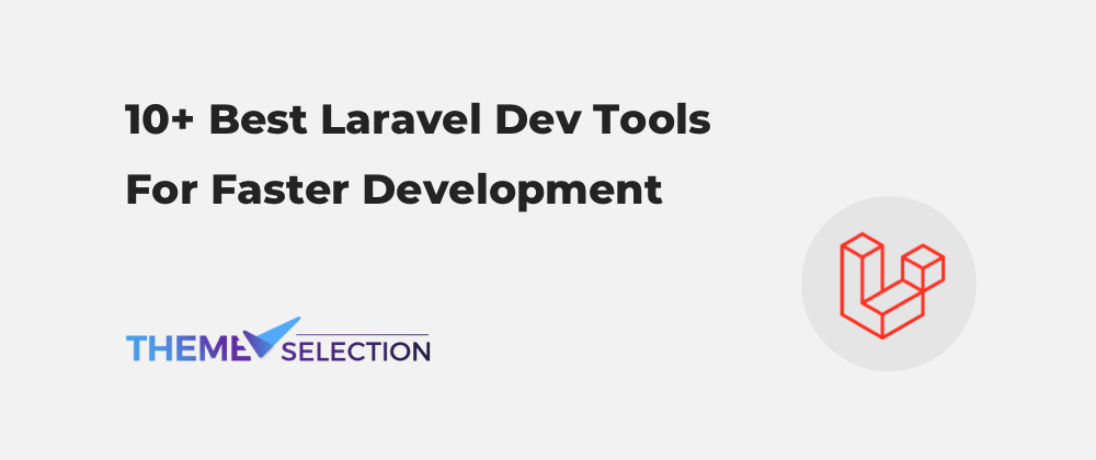 أفضل 10 أدوات لتطوير Laravel هتسرّع شغلك في 2024 🚀